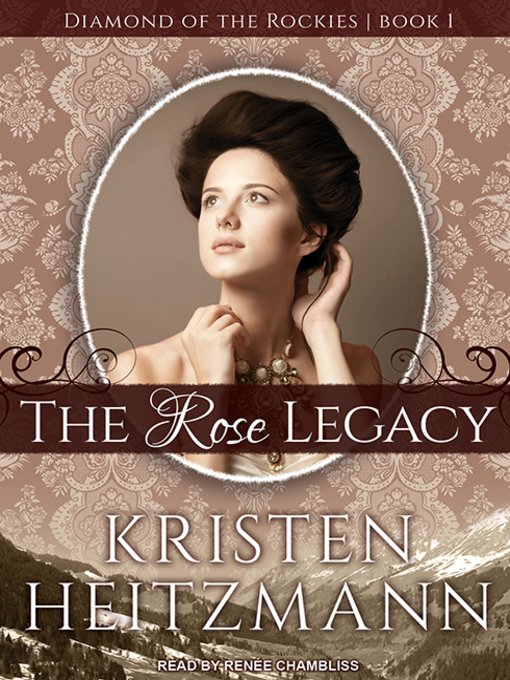 Title details for The Rose Legacy by Kristen Heitzmann - Available